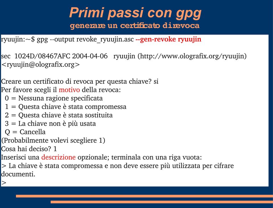 si Per favore scegli il motivo della revoca: 0 = Nessuna ragione specificata 1 = Questa chiave è stata compromessa 2 = Questa chiave è stata sostituita 3 = La