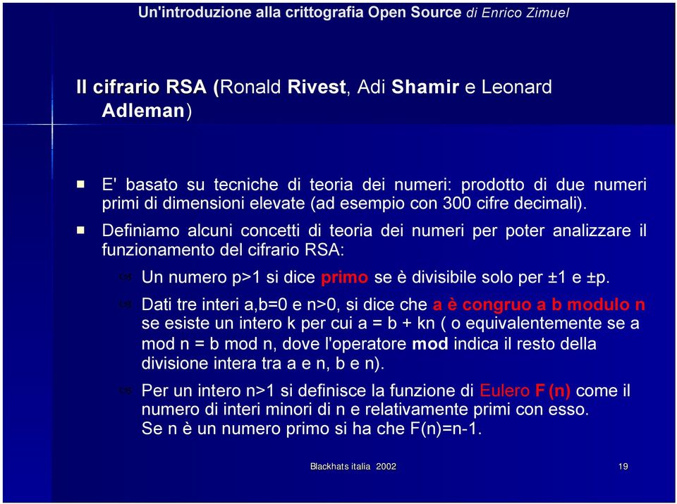 Dati tre interi a,b=0 e n>0, si dice che a è congruo a b modulo n se esiste un intero k per cui a = b + kn ( o equivalentemente se a mod n = b mod n, dove l'operatore mod indica il resto della