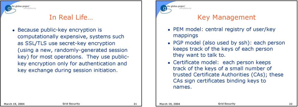 Key Management PEM model: central registry of user/key mappings PGP model (also used by ssh): each person keeps track of the keys of each person they want