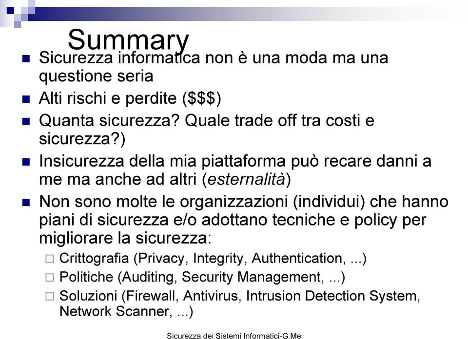 ) Insicurezza della mia piattaforma può recare danni a me ma anche ad altri (esternalità) Non sono molte le organizzazioni (individui) che