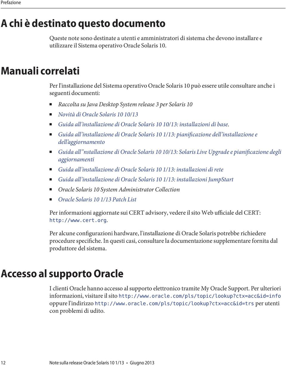 di Oracle Solaris 10 10/13 Guida all'installazione di Oracle Solaris 10 10/13: installazioni di base.