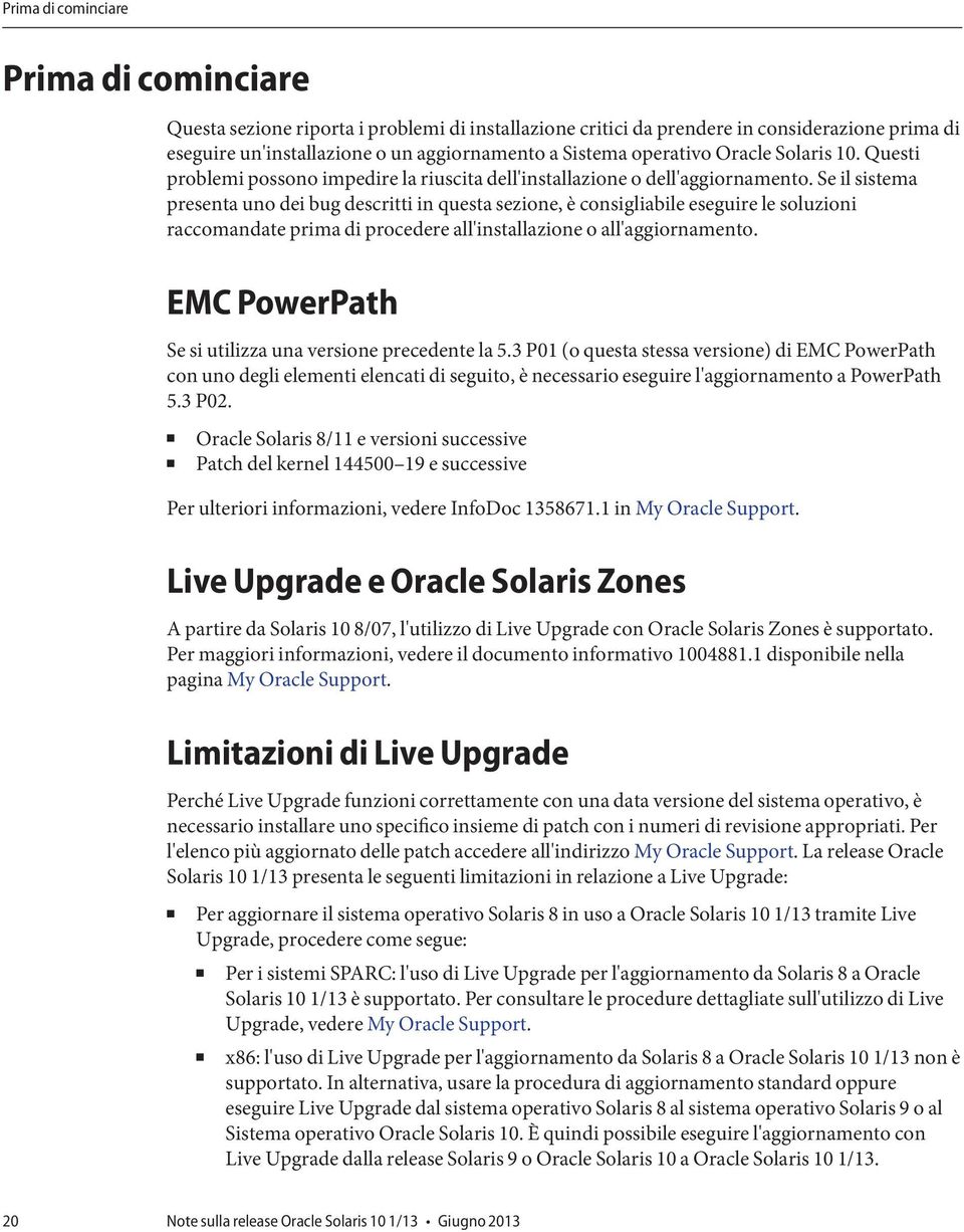 Se il sistema presenta uno dei bug descritti in questa sezione, è consigliabile eseguire le soluzioni raccomandate prima di procedere all'installazione o all'aggiornamento.