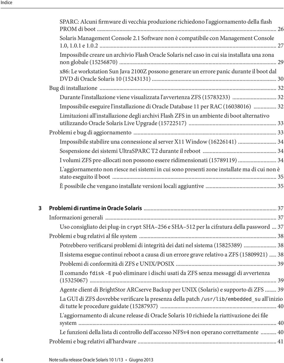 .. 29 x86: Le workstation Sun Java 2100Z possono generare un errore panic durante il boot dal DVD di Oracle Solaris 10 (15243131)... 30 Bug di installazione.