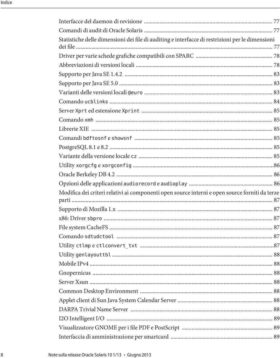 .. 83 Varianti delle versioni locali @euro... 83 Comando ucblinks... 84 Server Xprt ed estensione Xprint... 85 Comando xmh... 85 Librerie XIE... 85 Comandi bdftosnf e showsnf... 85 PostgreSQL 8.1 e 8.