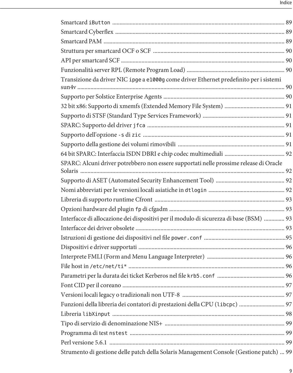 .. 90 32 bit x86: Supporto di xmemfs (Extended Memory File System)... 91 Supporto di STSF (Standard Type Services Framework)... 91 SPARC: Supporto del driver jfca... 91 Supporto dell'opzione -s di zic.