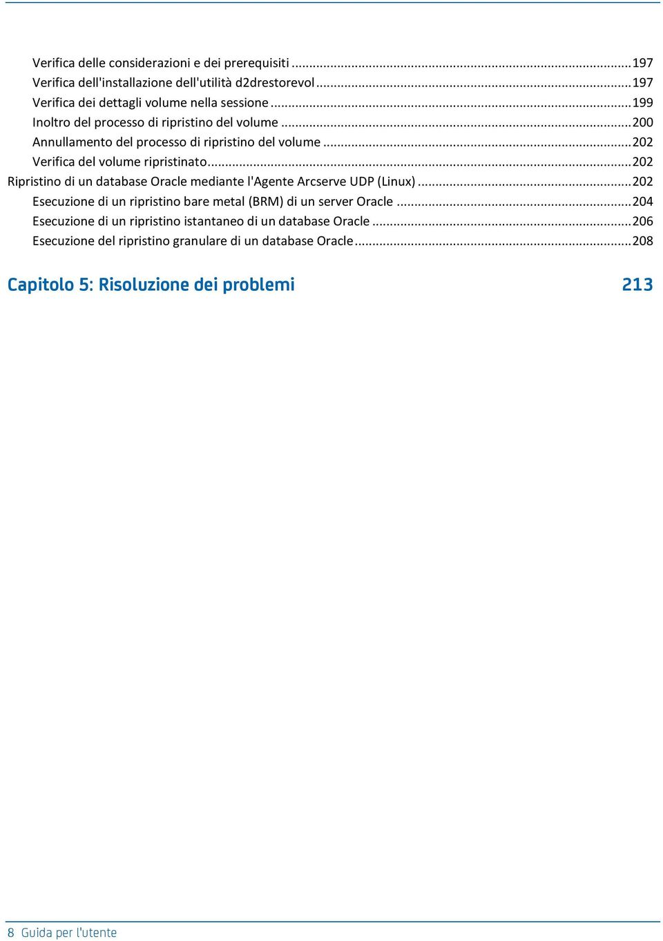 .. 202 Ripristino di un database Oracle mediante l'agente Arcserve UDP (Linux)... 202 Esecuzione di un ripristino bare metal (BRM) di un server Oracle.