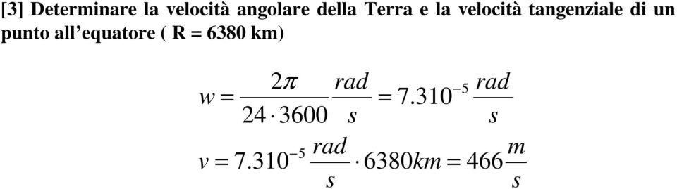 all equatore ( R 6380 km) w v π 4 3600 5
