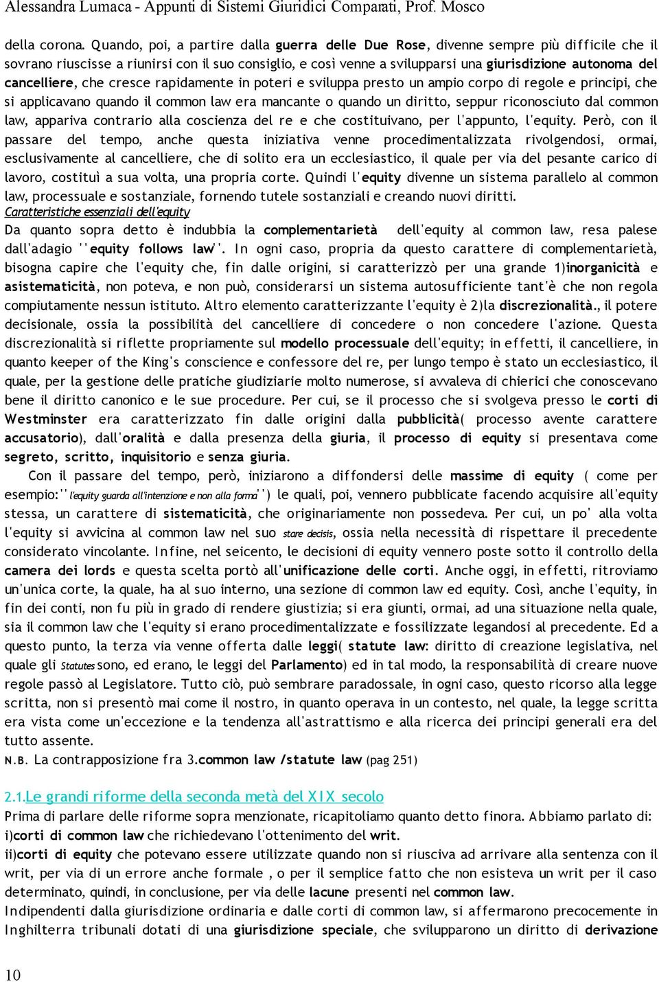 cancelliere, che cresce rapidamente in poteri e sviluppa presto un ampio corpo di regole e principi, che si applicavano quando il common law era mancante o quando un diritto, seppur riconosciuto dal