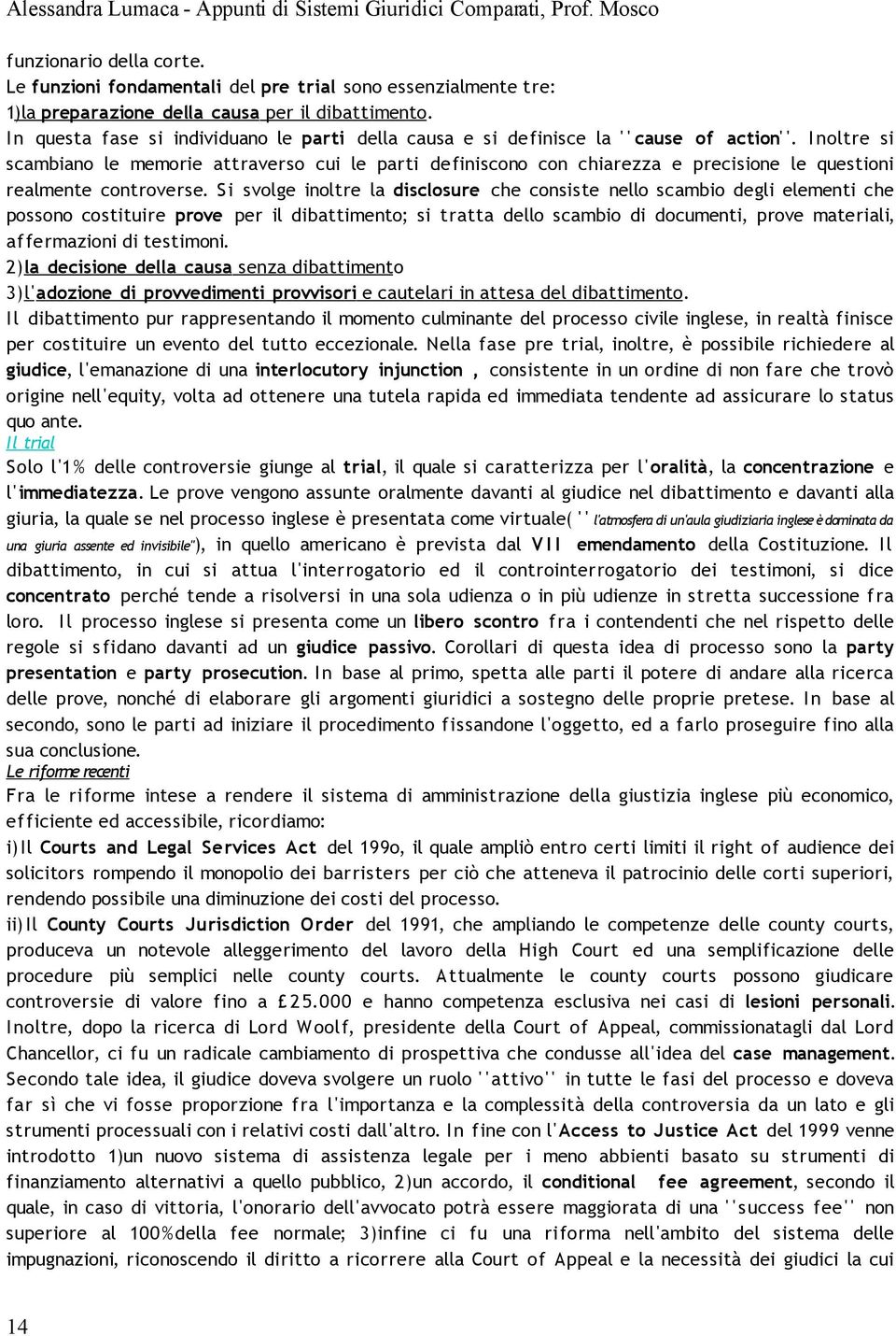 Inoltre si scambiano le memorie attraverso cui le parti definiscono con chiarezza e precisione le questioni realmente controverse.