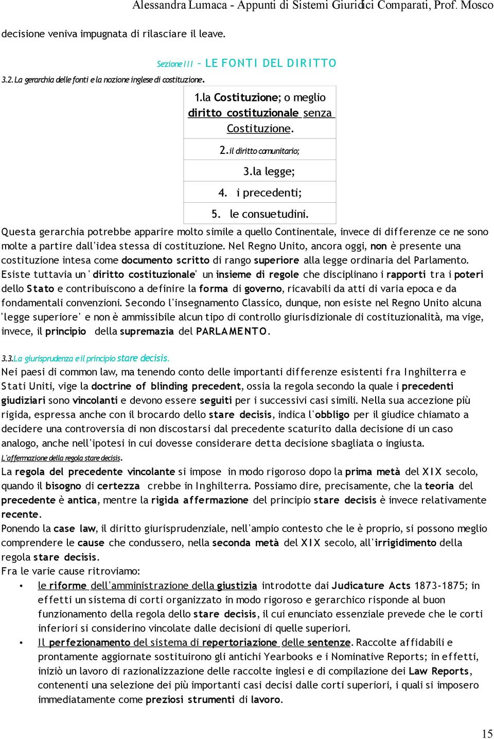 Questa gerarchia potrebbe apparire molto simile a quello Continentale, invece di differenze ce ne sono molte a partire dall'idea stessa di costituzione.