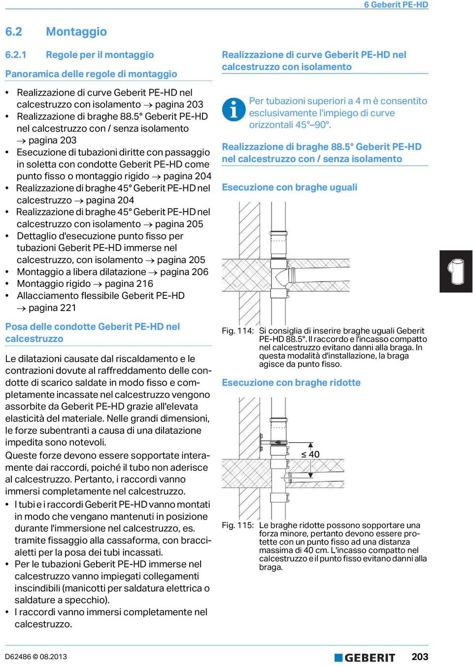 Realizzazione i braghe 45 Geberit PE-D nel calcestruzzo pagina 204 Realizzazione i braghe 45 Geberit PE-D nel calcestruzzo con isolamento pagina 205 Dettaglio 'esecuzione punto fisso per tubazioni