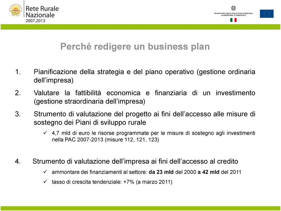 Strumento di valutazione del progetto ai fini dell accesso alle misure di sostegno dei Piani di sviluppo rurale 4,7 mld di euro le risorse programmate per le misure di