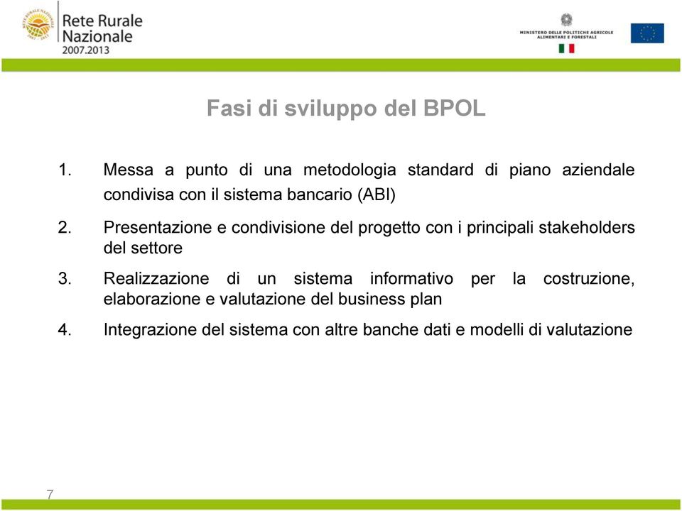 2. Presentazione e condivisione del progetto con i principali stakeholders del settore 3.