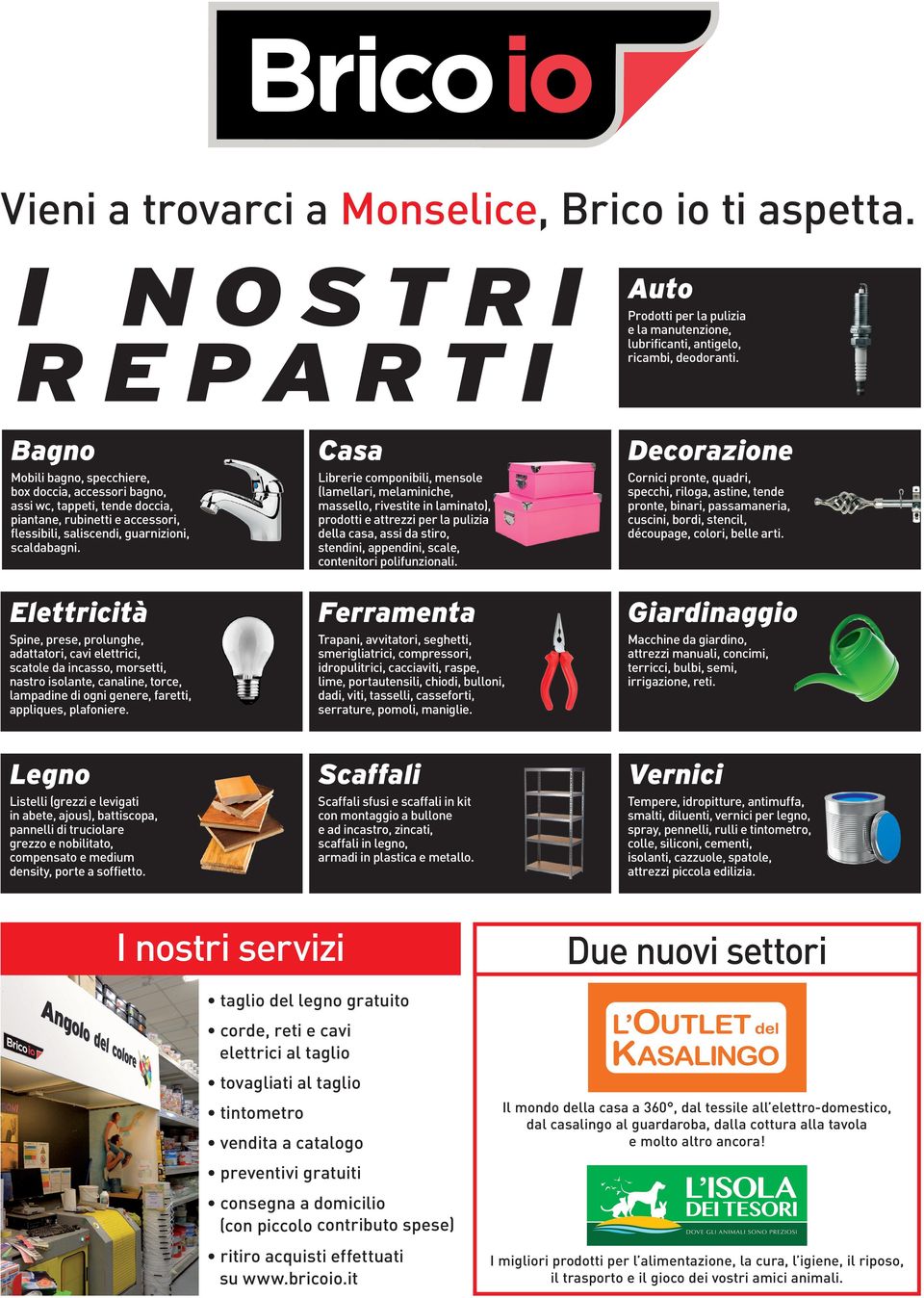 Elettricità Spine, prese, prolunghe, adattatori, cavi elettrici, scatole da incasso, morsetti, nastro isolante, canaline, torce, lampadine di ogni genere, faretti, appliques, plafoniere.