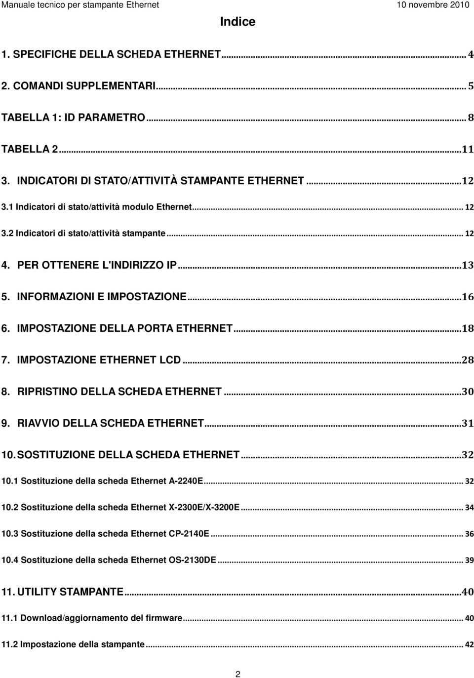 IMPOSTAZIONE ETHERNET LCD 8. RIPRISTINO DELLA SCHEDA ETHERNET 9. RIAVVIO DELLA SCHEDA ETHERNET 10. SOSTITUZIONE DELLA SCHEDA ETHERNET 10.1 Sostituzione della scheda Ethernet A-2240E 10.