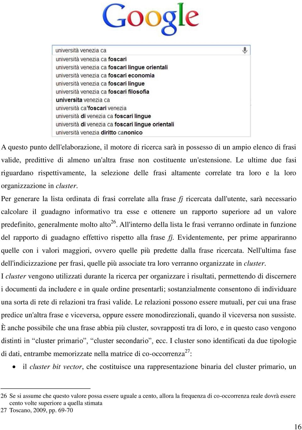 Per generare la lista ordinata di frasi correlate alla frase fj ricercata dall'utente, sarà necessario calcolare il guadagno informativo tra esse e ottenere un rapporto superiore ad un valore