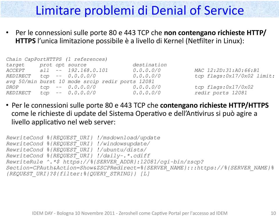 0.0.0/0 0.0.0.0/0 tcp flags:0x17/0x02 REDIRECT tcp -- 0.0.0.0/0 0.0.0.0/0 redir ports 12081 Per le connessioni sulle porte 80 e 443 TCP che contengano richieste HTTP/HTTPS come le richieste di update