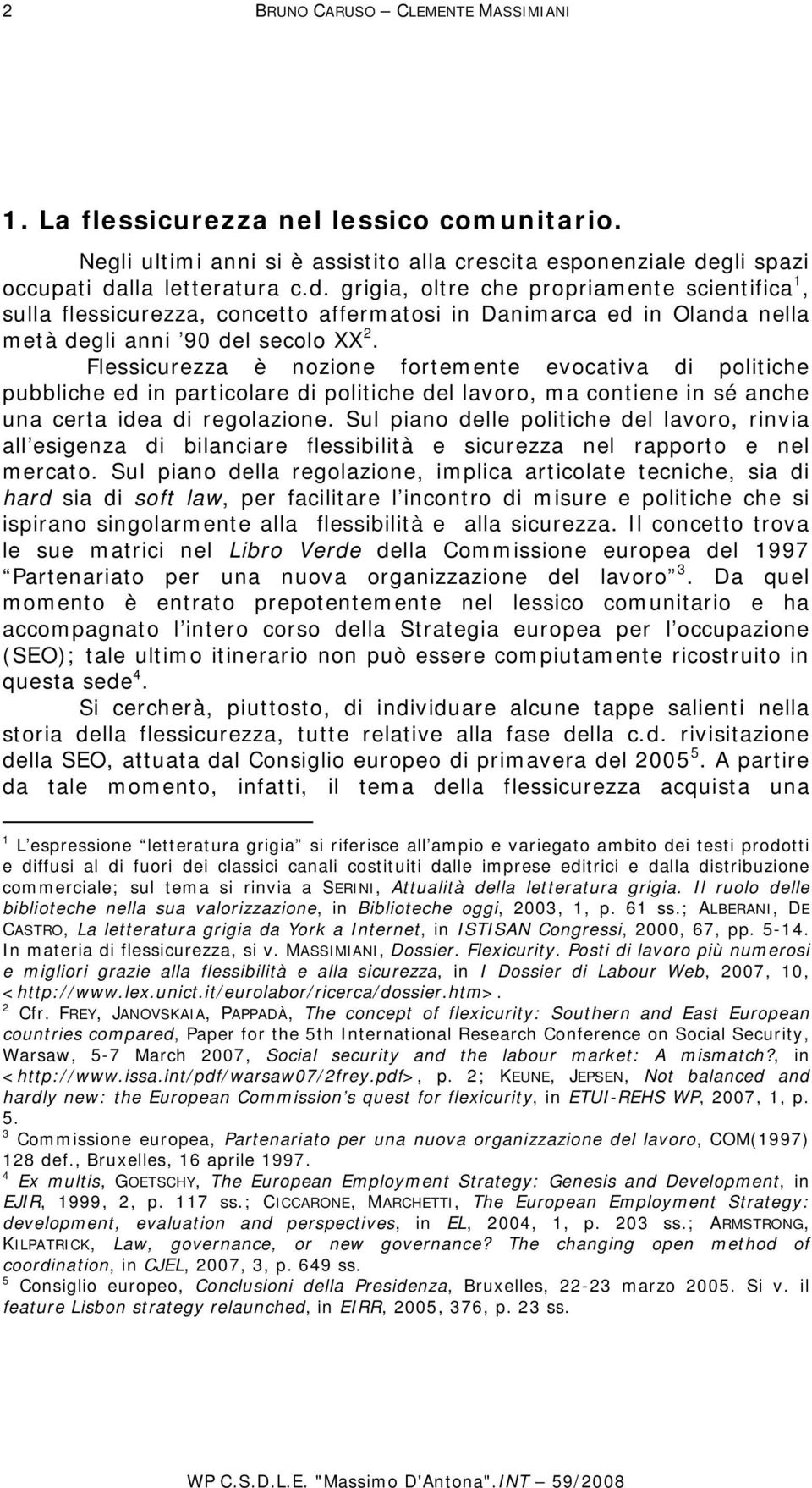 Flessicurezza è nozione fortemente evocativa di politiche pubbliche ed in particolare di politiche del lavoro, ma contiene in sé anche una certa idea di regolazione.