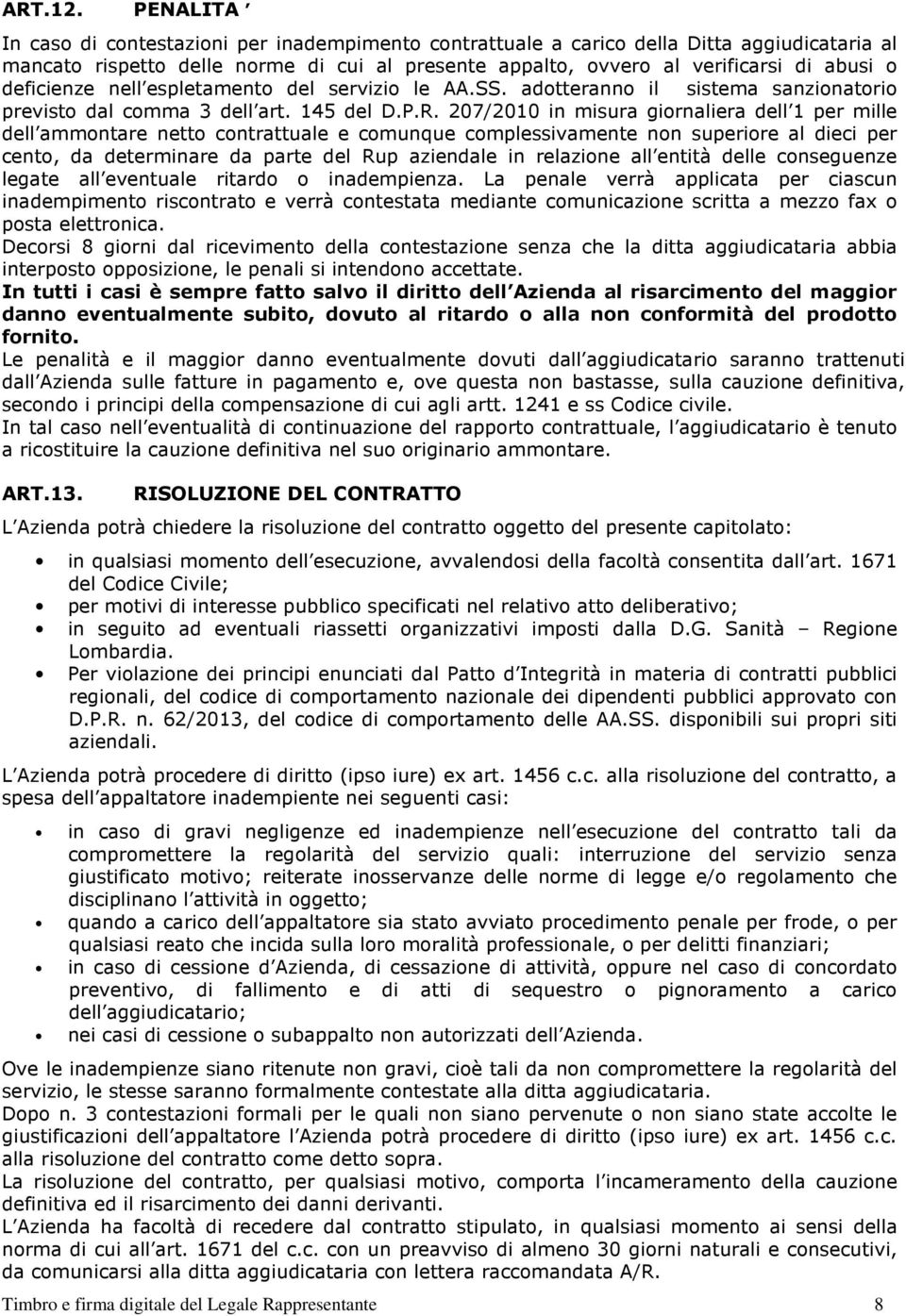 deficienze nell espletamento del servizio le AA.SS. adotteranno il sistema sanzionatorio previsto dal comma 3 dell art. 145 del D.P.R.