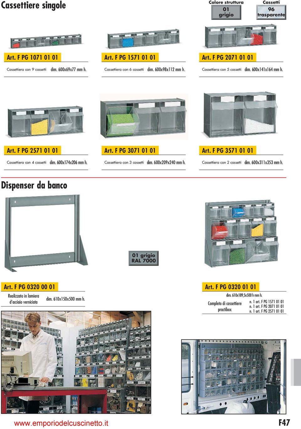 F PG 3571 01 01 Cassettiera con 4 cassetti dim. 600x174x206 mm h. Cassettiera con 3 cassetti dim. 600x209x240 mm h. Cassettiera con 2 cassetti dim. 600x311x353 mm h.