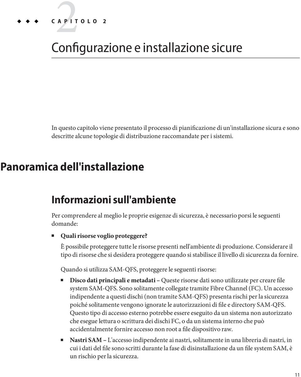 Panoramica dell'installazione Informazioni sull'ambiente Per comprendere al meglio le proprie esigenze di sicurezza, è necessario porsi le seguenti domande: Quali risorse voglio proteggere?