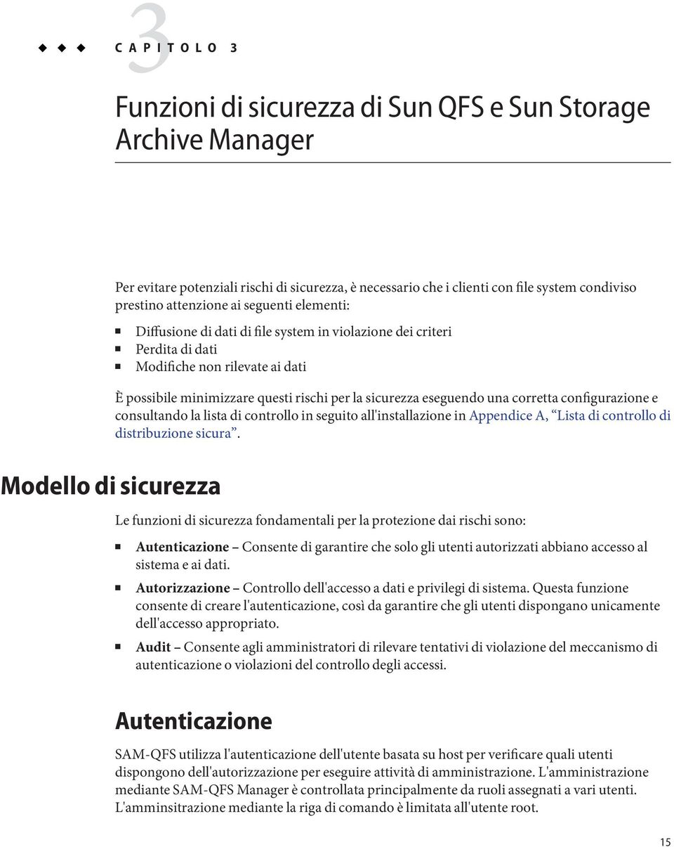 corretta configurazione e consultando la lista di controllo in seguito all'installazione in Appendice A, Lista di controllo di distribuzione sicura.