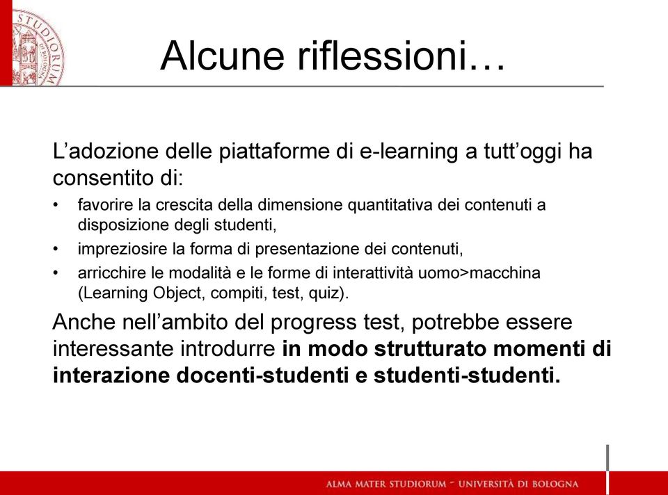 arricchire le modalità e le forme di interattività uomo>macchina (Learning Object, compiti, test, quiz).