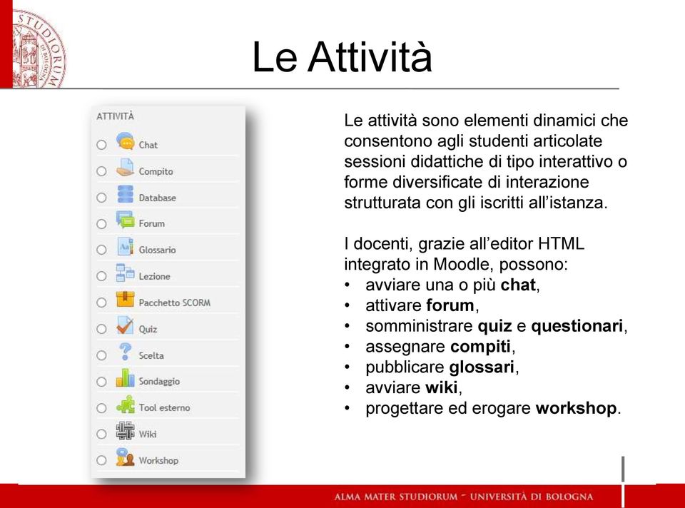 I docenti, grazie all editor HTML integrato in Moodle, possono: avviare una o più chat, attivare forum,