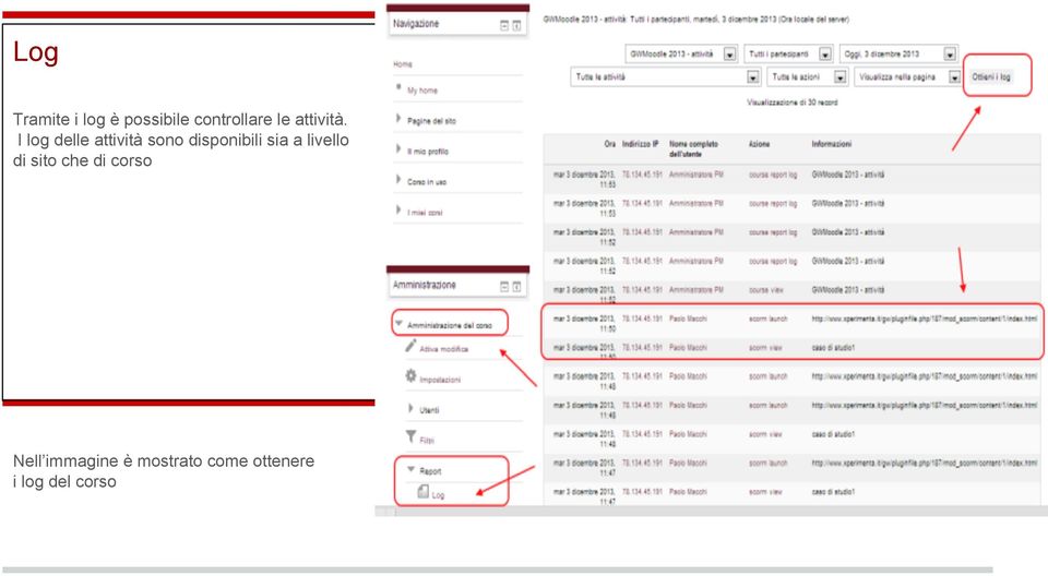 I log delle attività sono disponibili sia a