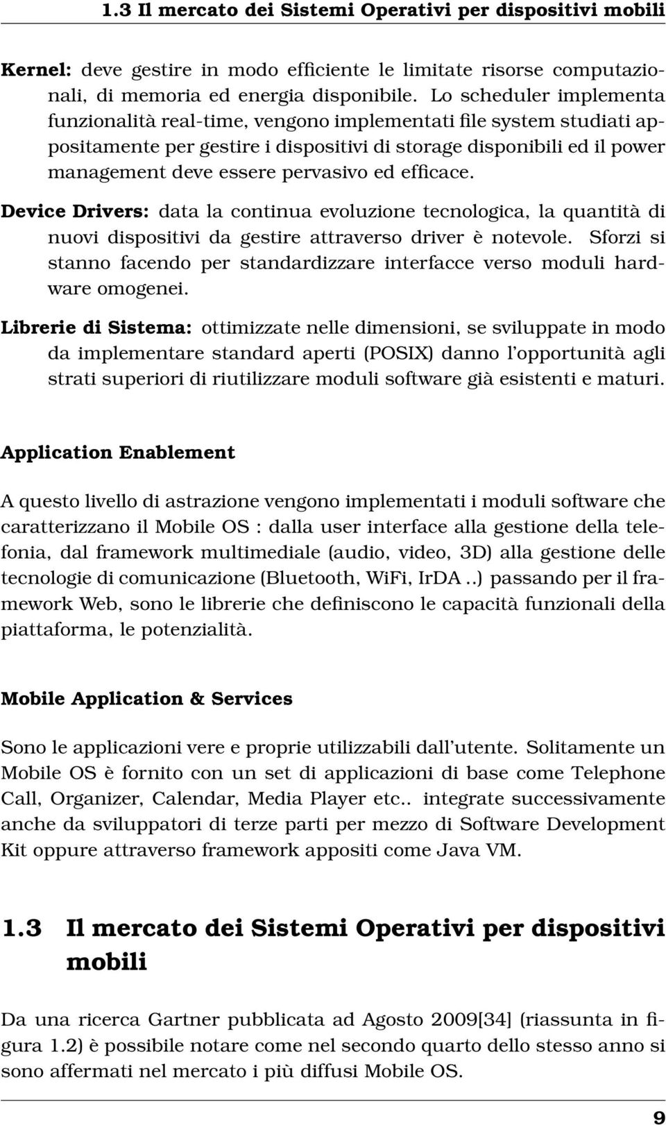 ed efficace. Device Drivers: data la continua evoluzione tecnologica, la quantità di nuovi dispositivi da gestire attraverso driver è notevole.