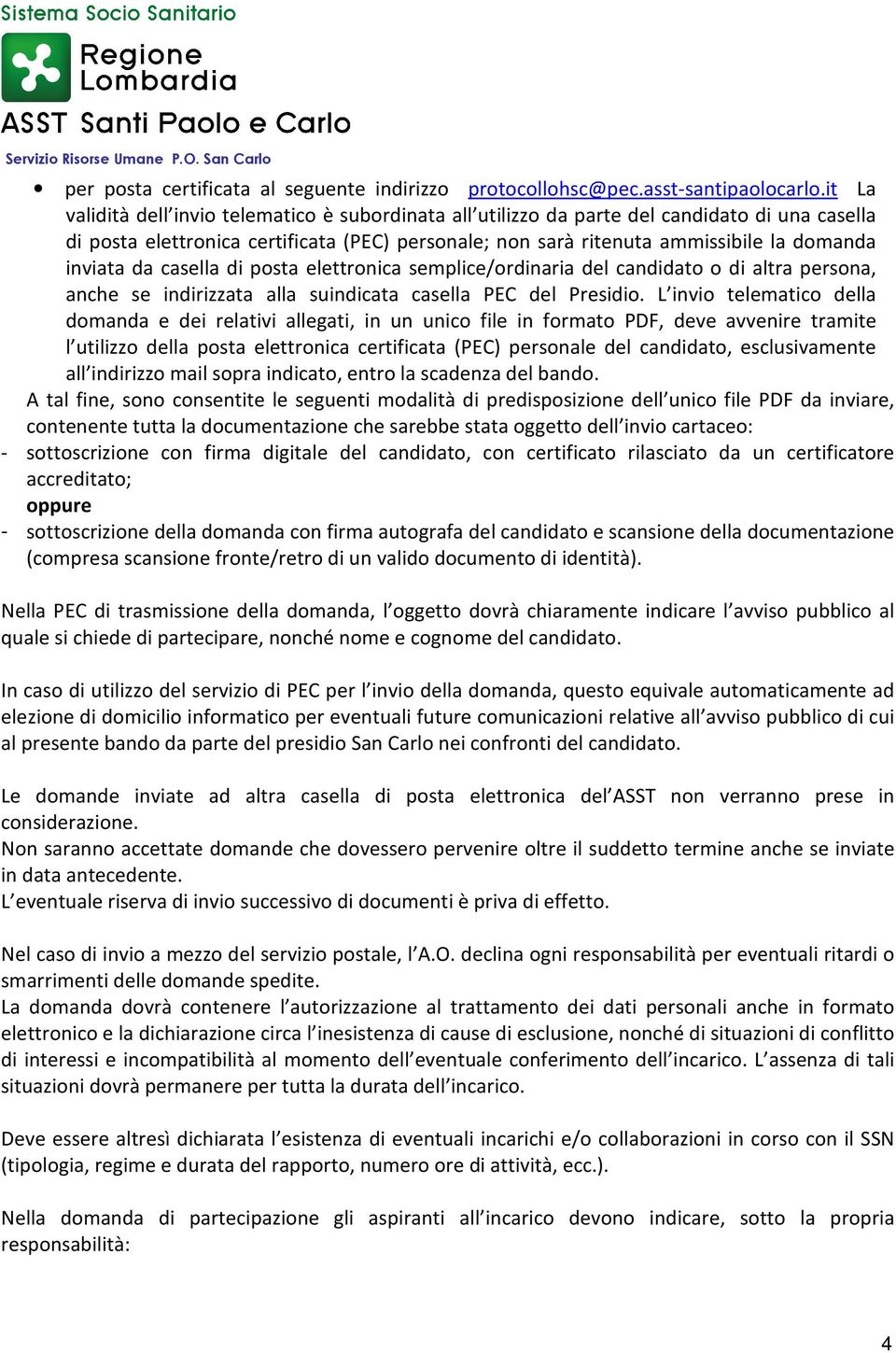 inviata da casella di posta elettronica semplice/ordinaria del candidato o di altra persona, anche se indirizzata alla suindicata casella PEC del Presidio.