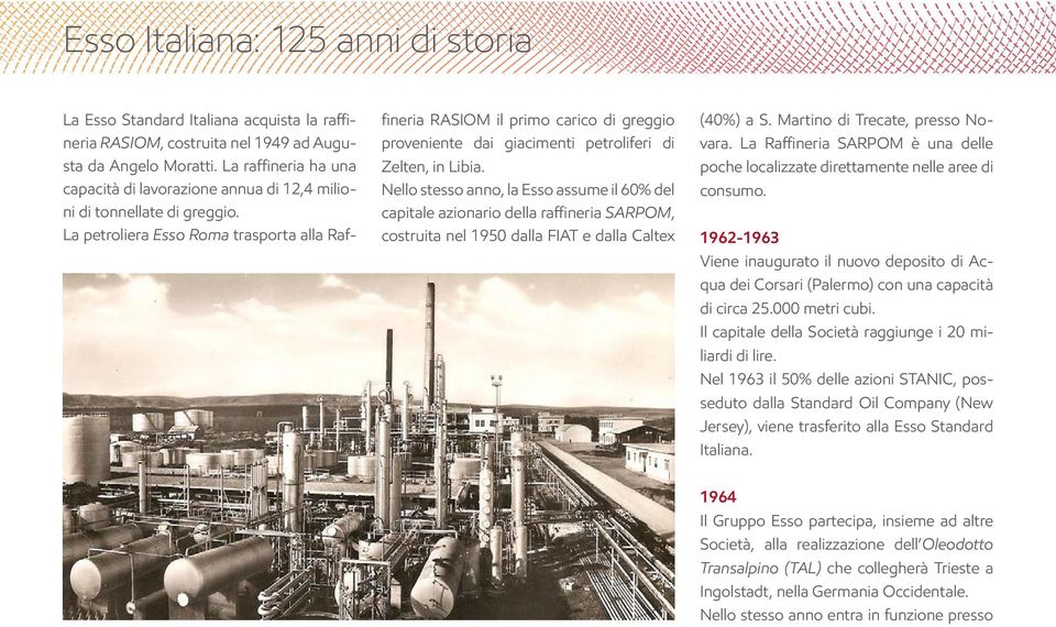 La petroliera Esso Roma trasporta alla Raf- fineria RASIOM il primo carico di greggio proveniente dai giacimenti petroliferi di Zelten, in Libia.