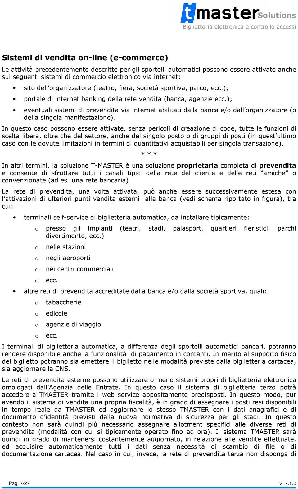 ); eventuali sistemi di prevendita via internet abilitati dalla banca e/o dall organizzatore (o della singola manifestazione).