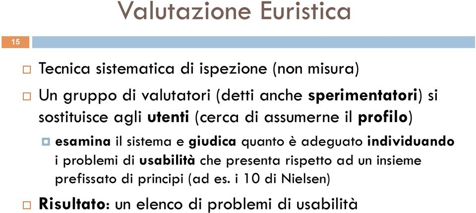 sistema e giudica quanto è adeguato individuando i problemi di usabilità che presenta rispetto ad