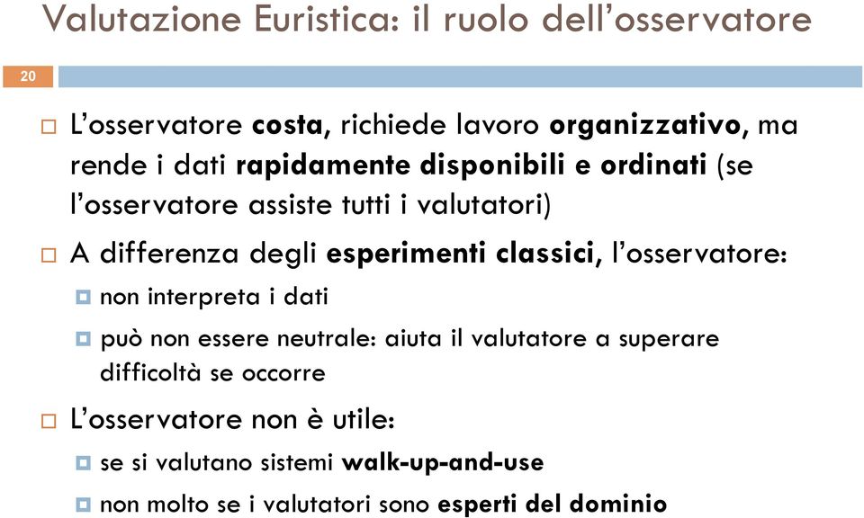 classici, l osservatore: non interpreta i dati può non essere neutrale: aiuta il valutatore a superare difficoltà se