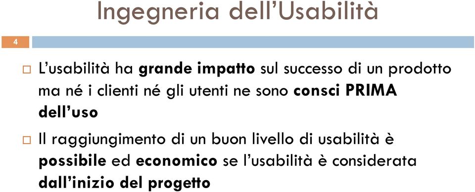 PRIMA dell uso Il raggiungimento di un buon livello di usabilità è