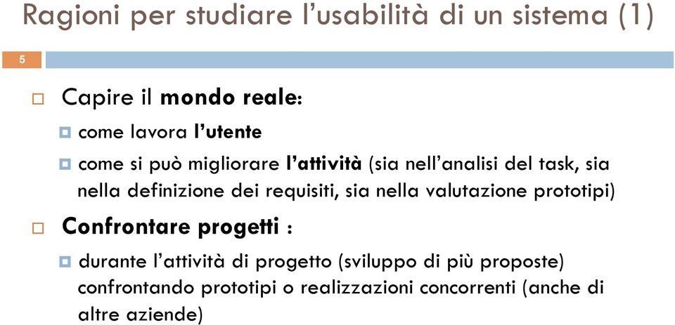 requisiti, sia nella valutazione prototipi) Confrontare progetti : durante l attività di