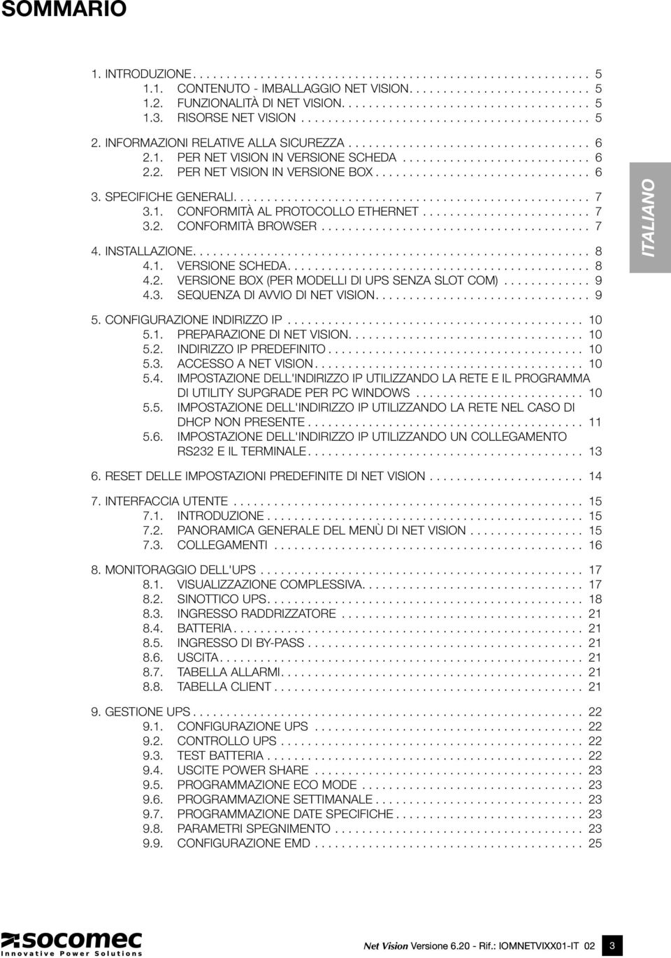 ............................... 6 3. SPECIFICHE GENERALI..................................................... 7 3.1. CONFORMITÀ AL PROTOCOLLO ETHERNET......................... 7 3.2.