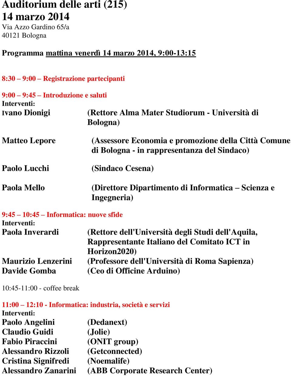 Sindaco) (Sindaco Cesena) (Direttore Dipartimento di Informatica Scienza e Ingegneria) 9:45 10:45 Informatica: nuove sfide Paola Inverardi (Rettore dell'università degli Studi dell'aquila,