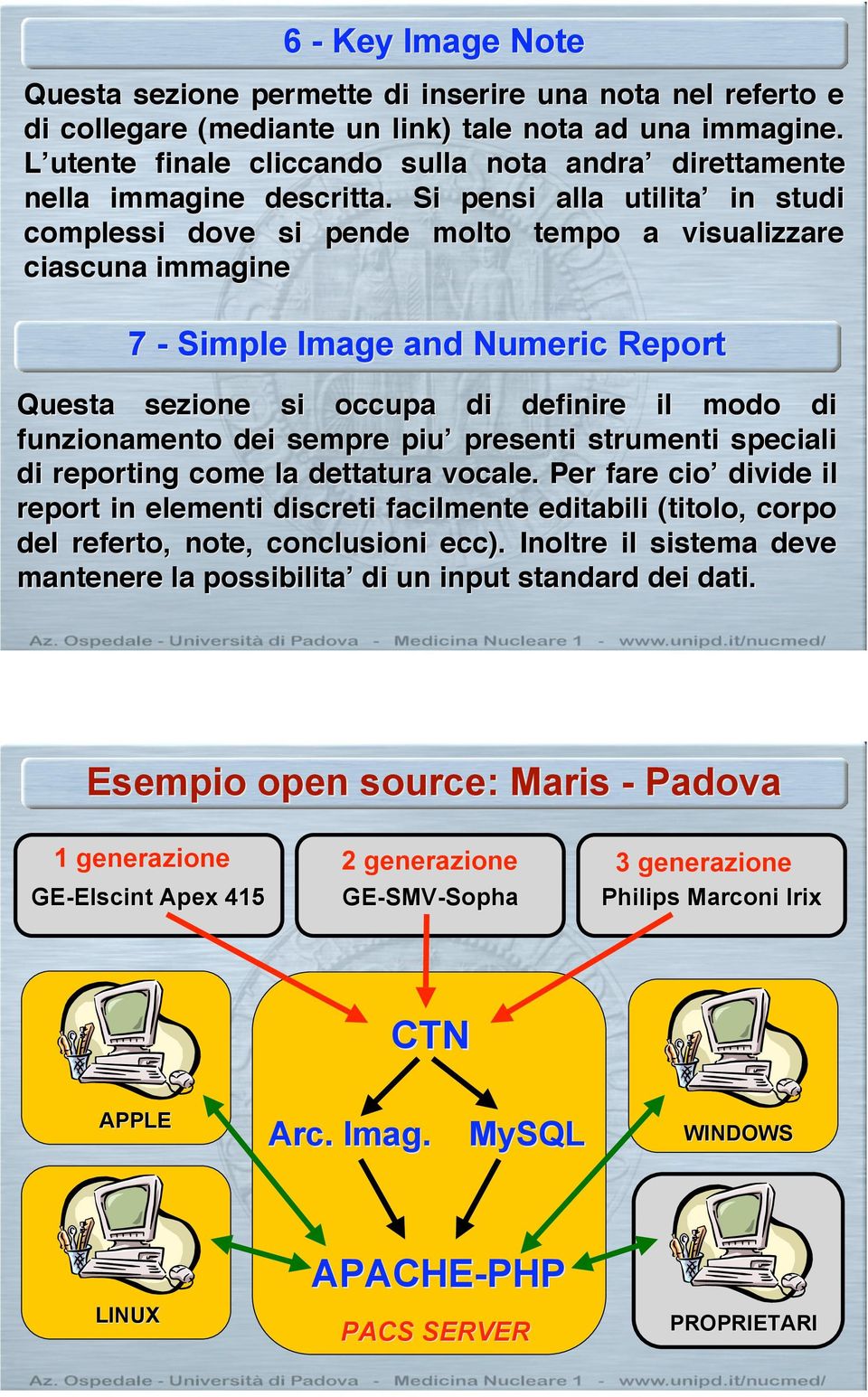 in studi complessi dove si pende molto tempo a visualizzare ciascuna immagine 7 - Simple Image and Numeric Report Questa sezione si occupa di definire il modo di funzionamento dei sempre piu!