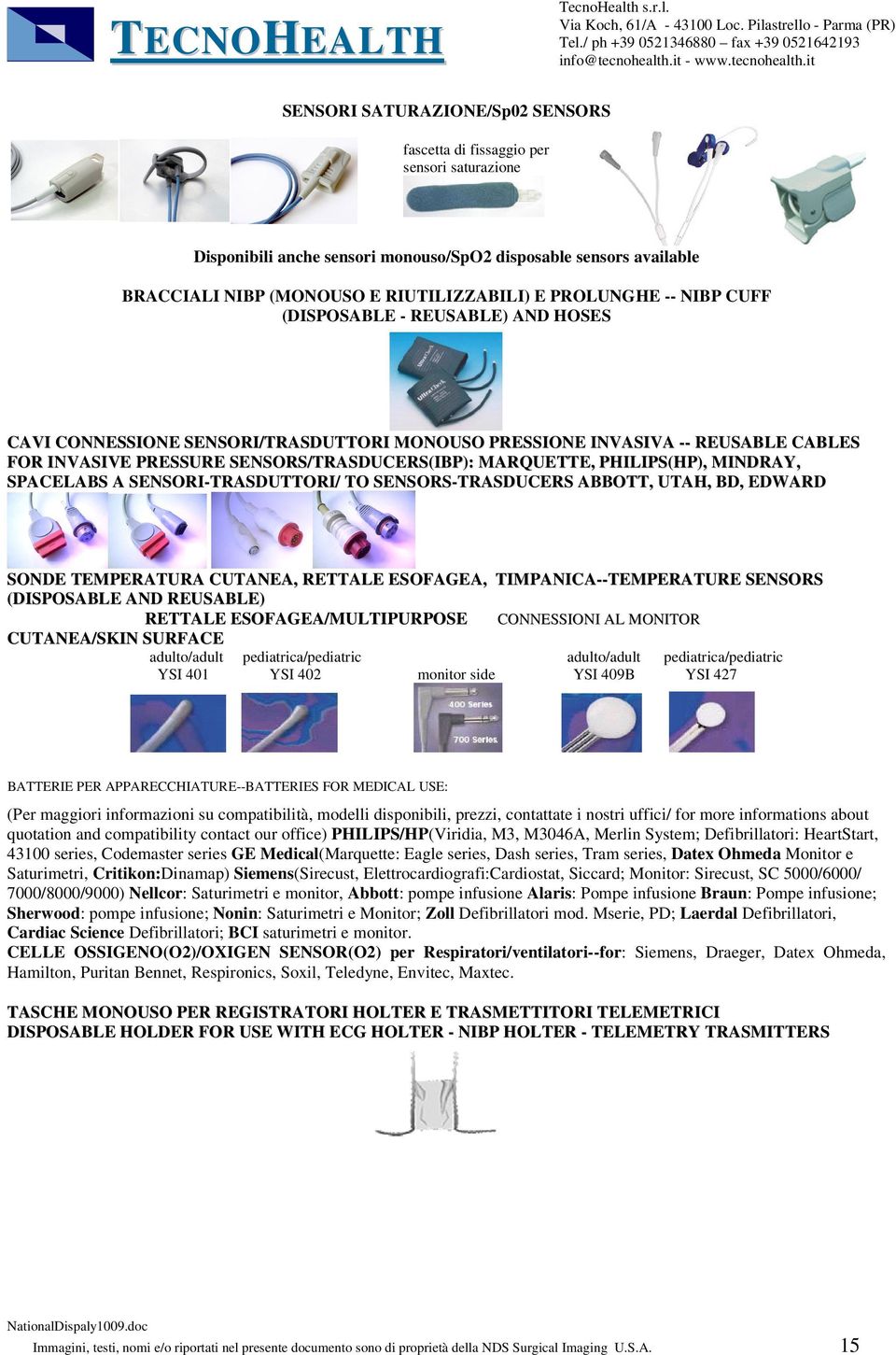 PHILIPS(HP), MINDRAY, SPACELABS A SENSORI-TRASDUTTORI/ TO SENSORS-TRASDUCERS ABBOTT, UTAH, BD, EDWARD SONDE TEMPERATURA CUTANEA, RETTALE ESOFAGEA, TIMPANICA--TEMPERATURE SENSORS (DISPOSABLE AND