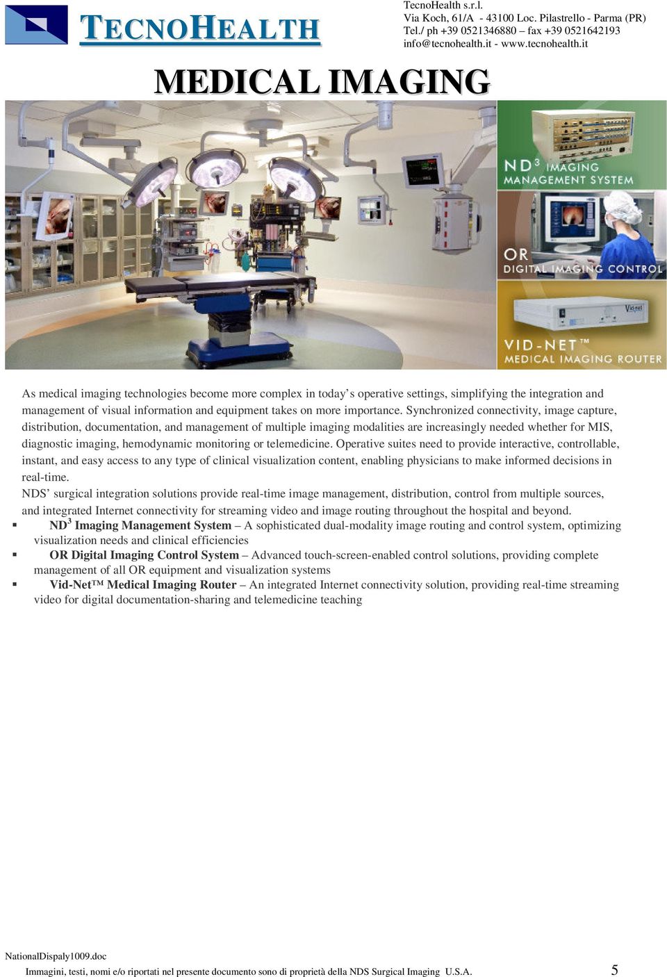 Synchronized connectivity, image capture, distribution, documentation, and management of multiple imaging modalities are increasingly needed whether for MIS, diagnostic imaging, hemodynamic