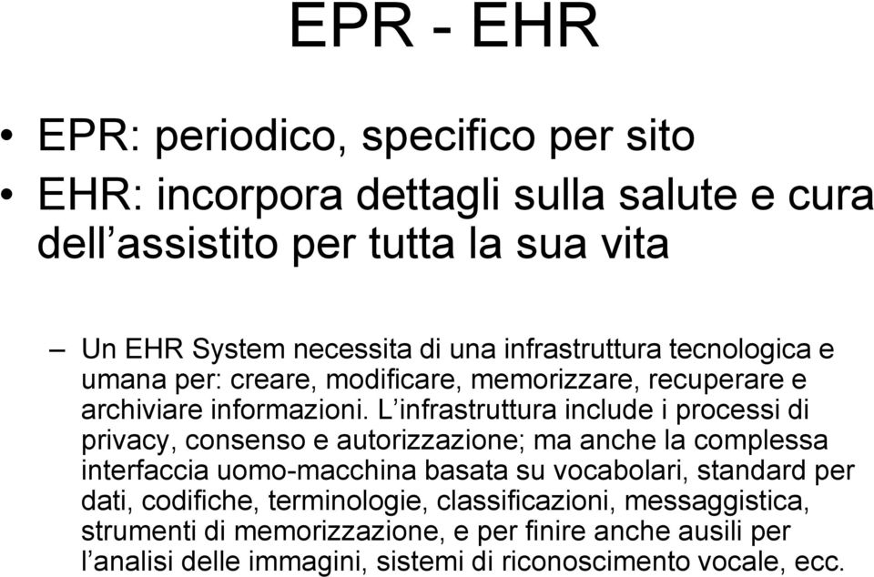 L infrastruttura include i processi di privacy, consenso e autorizzazione; ma anche la complessa interfaccia uomo-macchina basata su vocabolari,