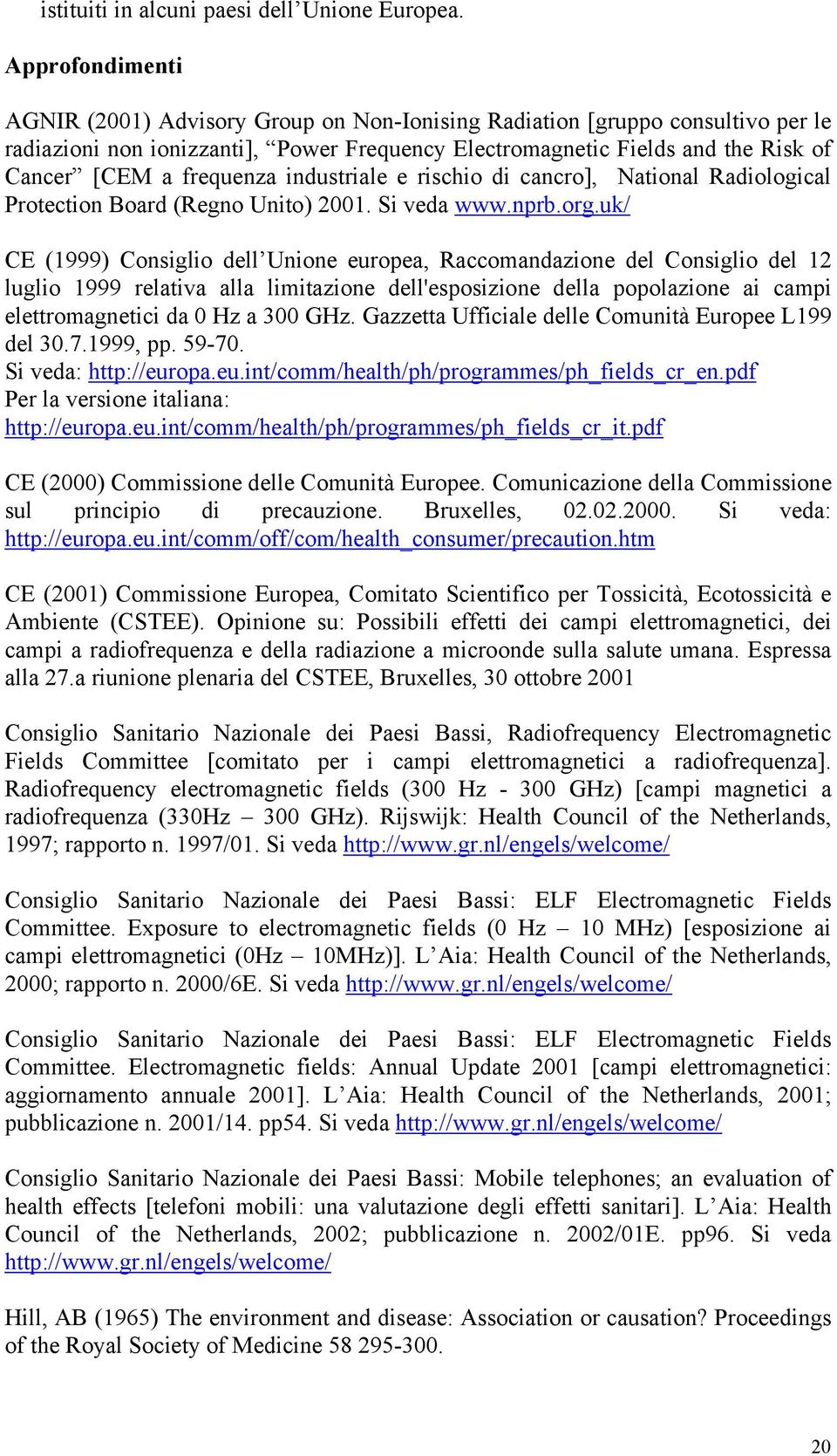 frequenza industriale e rischio di cancro], National Radiological Protection Board (Regno Unito) 2001. Si veda www.nprb.org.