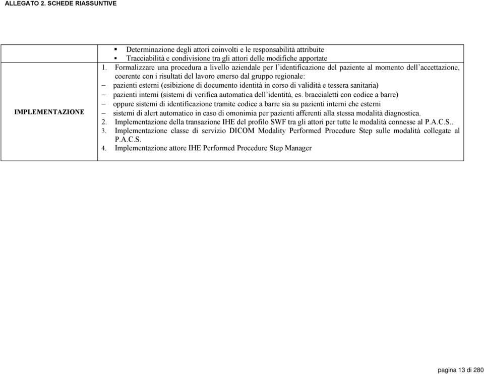 (esibizione di documento identità in corso di validità e tessera sanitaria) pazienti interni (sistemi di verifica automatica dell identità, es.