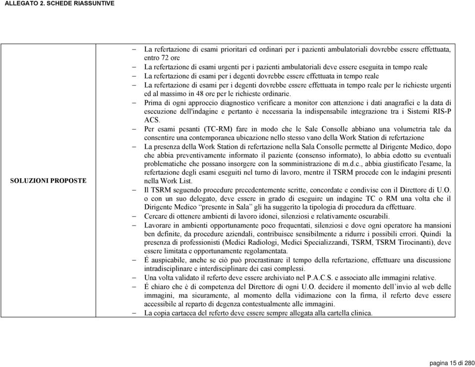 pazienti ambulatoriali deve essere eseguita in tempo reale La refertazione di esami per i degenti dovrebbe essere effettuata in tempo reale La refertazione di esami per i degenti dovrebbe essere