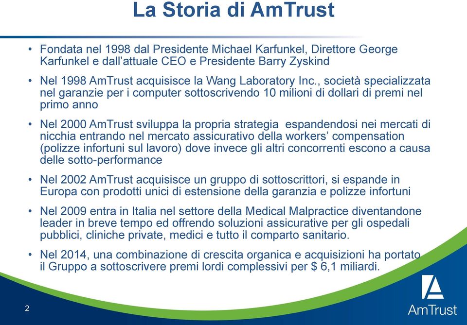 entrando nel mercato assicurativo della workers compensation (polizze infortuni sul lavoro) dove invece gli altri concorrenti escono a causa delle sotto-performance Nel 2002 AmTrust acquisisce un