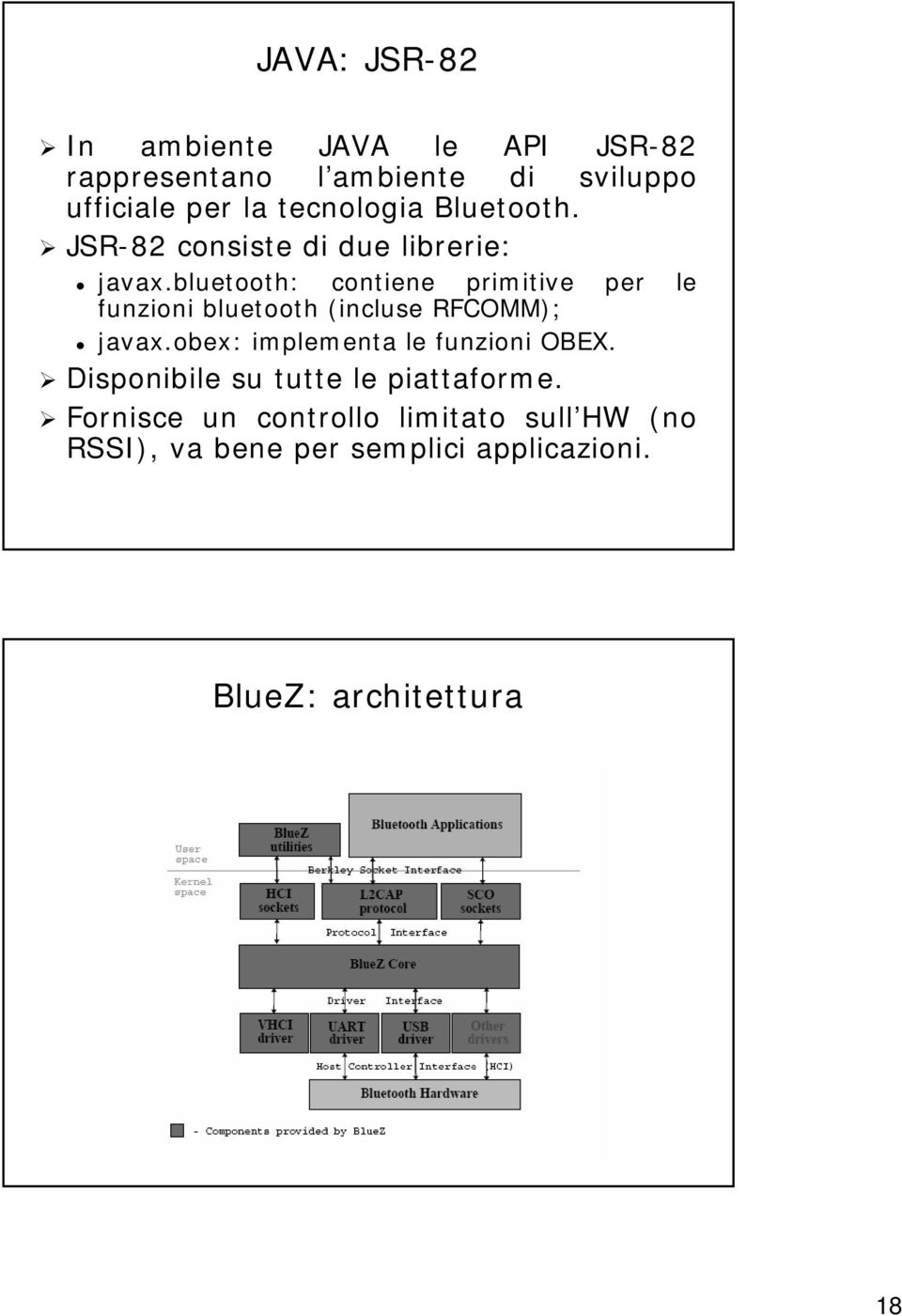 bluetooth: contiene primitive per le funzioni bluetooth (incluse RFCOMM); javax.