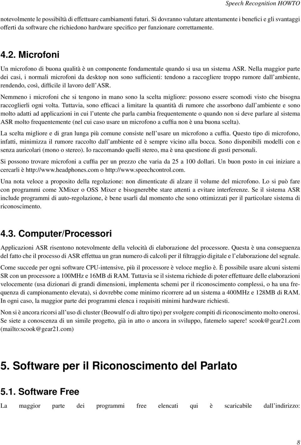 Microfoni Un microfono di buona qualità è un componente fondamentale quando si usa un sistema ASR.