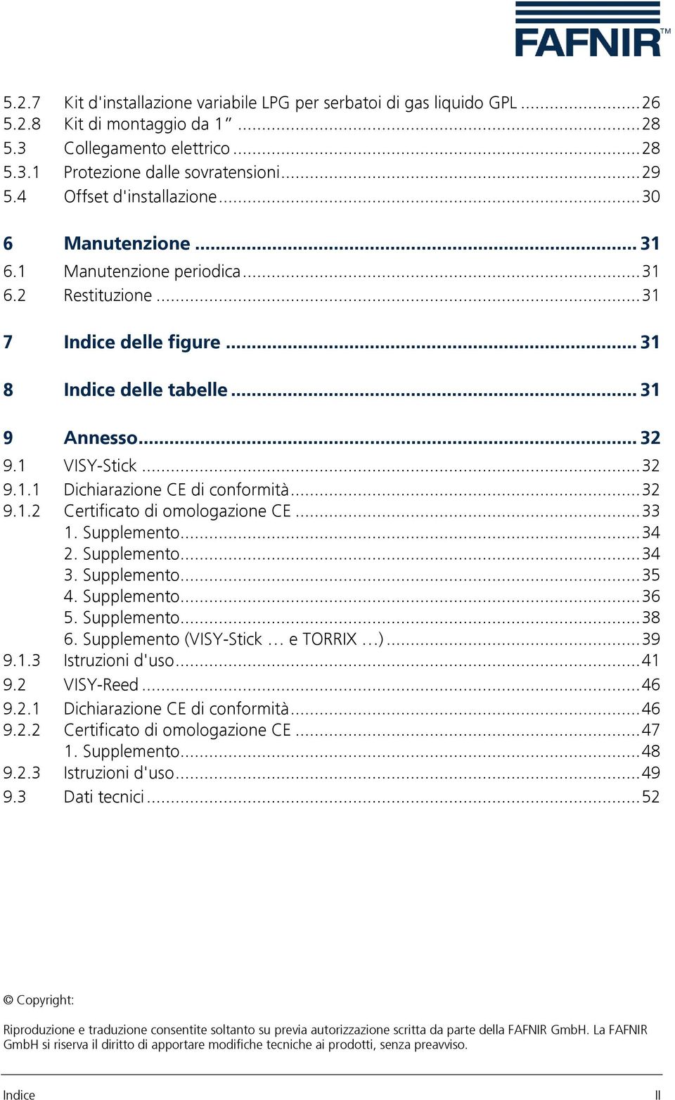 .. 32 9.1.1 Dichiarazione CE di conformità... 32 9.1.2 Certificato di omologazione CE... 33 1. Supplemento... 34 2. Supplemento... 34 3. Supplemento... 35 4. Supplemento... 36 5. Supplemento... 38 6.